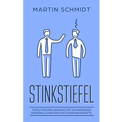 Abbildung von Stinkstiefel Tipps für den Umgang mit schwierigen Persönlichkeiten Führungskräfte