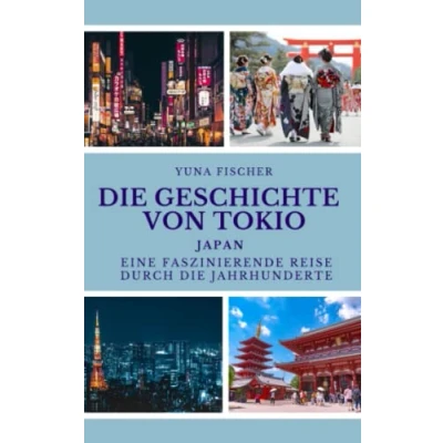 Abbildung von die Geschichte von Tokio: Japan: Eine faszinierende Reise durch Jahrhunderte