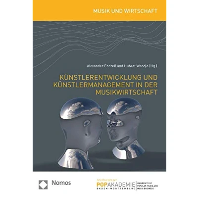 Abbildung von Künstlerentwicklung und Künstlermanagement in der Musikwirtschaft (Musik Wirtschaft Schriftenreihe Popakademie Baden Württemberg)
