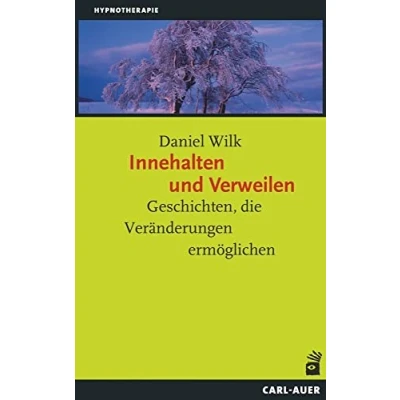 Abbildung von Innehalten und Verweilen: Geschichten, die Veränderungen ermöglichen (Hypnose Hypnotherapie)