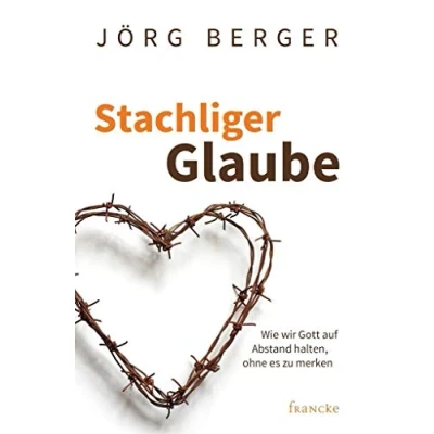 Abbildung von Stachliger Glaube: Wie wir Gott auf Abstand halten, ohne es zu merken