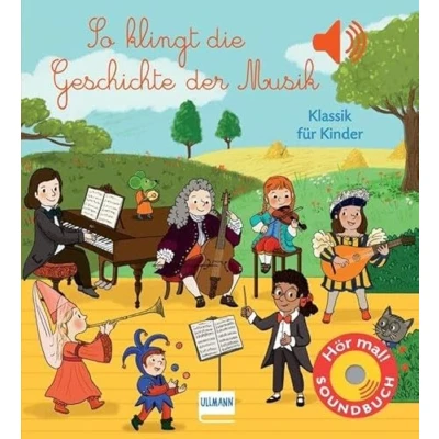 Abbildung von So klingt die Geschichte der Musik: Klassik für Kinder Soundbuch mit 6 Sounds zu den verschiedenen Stilrichtungen Musik vom Mittelalter bis zur Moderne
