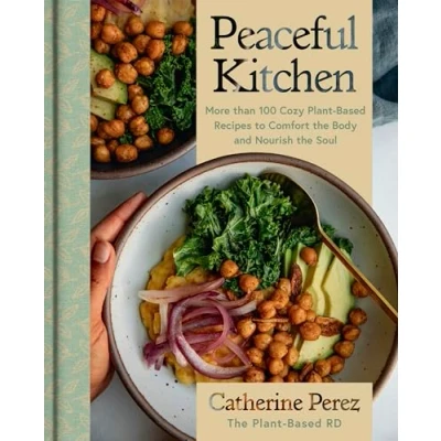 Abbildung von Peaceful Kitchen: More than 100 Cozy Plant Based Recipes to Comfort the Body and Nourish Soul