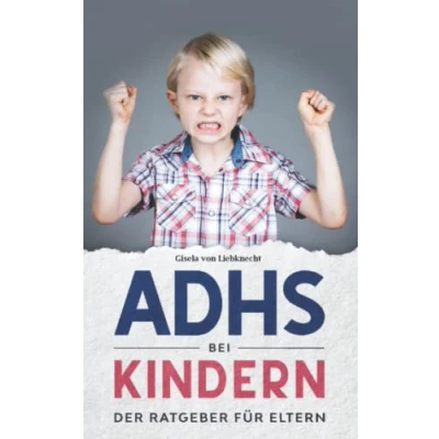 Abbildung von ADHS bei Kindern Der Ratgeber für Eltern: Kinder verstehen, das Buch von A Z, lernen mit leicht gemacht und die Aufmerksamkeit fördern. Symptome Diagnosen vieles mehr