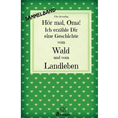 Abbildung von Hör mal, Oma! Ich erzähle Dir eine Geschichte vom Wald und Landleben: Landgeschichten Von Kindern erzählt
