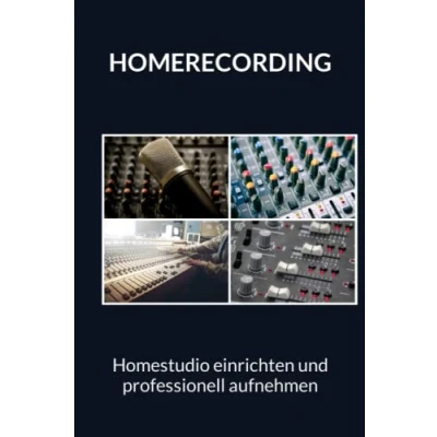 Abbildung von Homerecording Homestudio einrichten und professionell aufnehmen: Heimstudio einrichten, Musik aufnehmen, Podcast starten oder YouTuber werden
