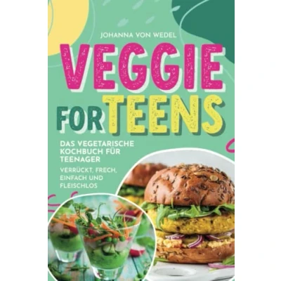 Abbildung von Veggie For Teens Das vegetarische Kochbuch für Teenager verrückt, frech, einfach und fleischlos