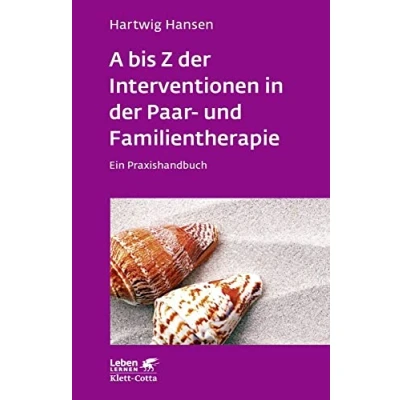 Abbildung von A bis Z der Interventionen in Paar und Familientherapie (Leben Lernen, Bd. 196): Ein Praxishandbuch