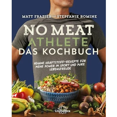 Abbildung von No Meat Athlete Das Kochbuch: Vegane Kraftstoff Rezepte für mehr Power im Sport und pure Lebensfreude