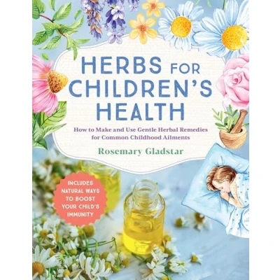 Abbildung von Herbs for Children&#039;s Health, 3rd Edition: How to Make and Use Gentle Herbal Remedies Common Childhood Ailments