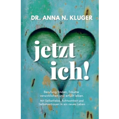 Abbildung von Jetzt ich! Berufung finden, Träume verwirklichen und erfüllt leben: Mit Selbstliebe, Achtsamkeit Selbstvertrauen in ein erfülltes Leben