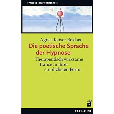 Abbildung von Die poetische Sprache der Hypnose: Therapeutisch wirksame Trance in ihrer sinnlichsten Form (Hypnose und Hypnotherapie)