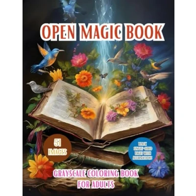 Abbildung von Open Magic Book. Magical Grayscale Coloring Book For Adults: Discover the Enchanting World of and Mystery with Mythical Creatures, Fantasy ... Ideal Gifts, Adults, Teen, Senior