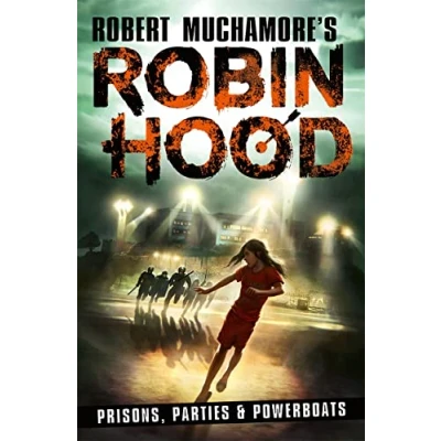 Abbildung von Robin Hood 7: Prisons, Parties &amp; Powerboats (Robert Muchamore&#039;s Hood): Volume 7
