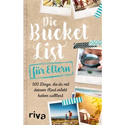 Abbildung von die Bucket List für Eltern: 500 Dinge, du mit deinem Kind erlebt haben solltest