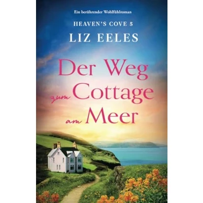 Abbildung von Der Weg zum Cottage am Meer: Ein berührender Wohlfühlroman (Heaven&#039;s Cove, Band 5)