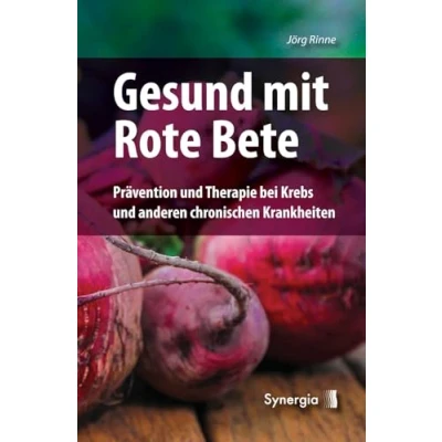 Abbildung von Gesund mit Rote Bete: Prävention und Therapie bei Krebs anderen chronischen Krankheiten: Pra¨vention Krankheiten