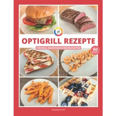 Abbildung von OptiGrill Rezepte: Das Kochbuch mit 60 einfachen &amp; leckeren Rezept Ideen für den smarten Kontaktgrill