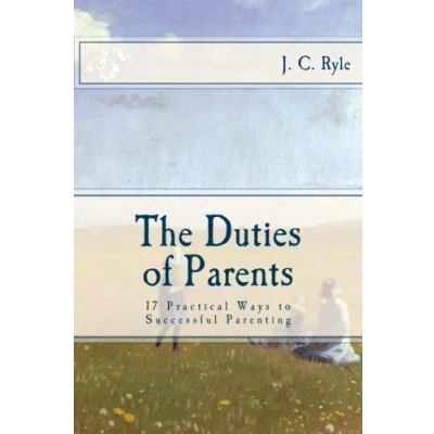 Abbildung von The Duties of Parents: 17 Practical Ways to Successful Parenting