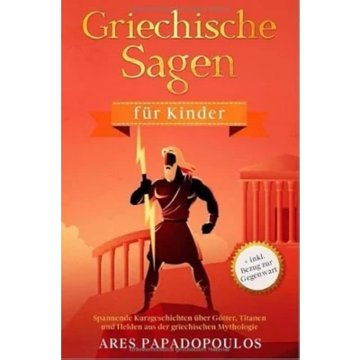 Abbildung von Griechische Sagen für Kinder: Spannende Kurzgeschichten über Götter, Titanen und Helden aus der griechischen Mythologie + inkl. Bezug zur Gegenwart