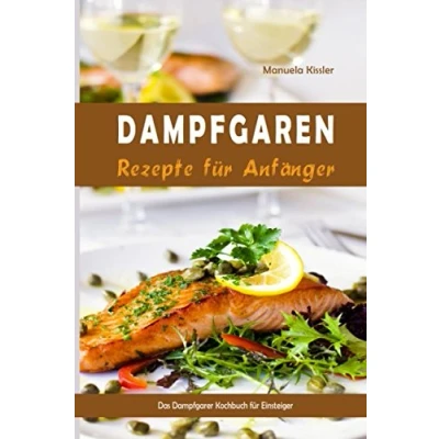 Abbildung von Dampfgaren Rezepte für Anfänger Das Dampfgarer Kochbuch Einsteiger