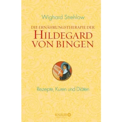 Abbildung von Die Ernährungstherapie der Hildegard von Bingen: Rezepte, Kuren und Diäten
