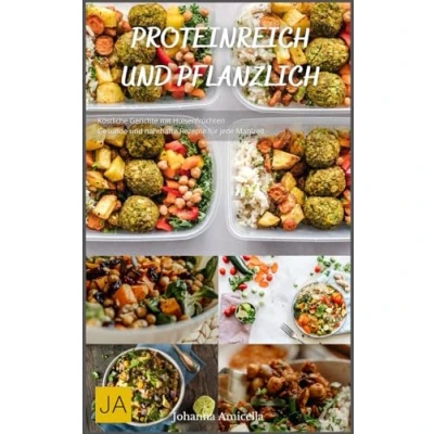 Abbildung von Proteinreich und Pflanzlich Köstliche Gerichte mit Hülsenfrüchten: Gesunde nahrhafte Rezepte für jede Mahlzeit