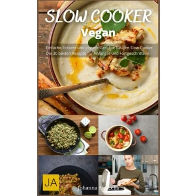 Abbildung von Slow Cooker Vegan Einfache und Leckere vegetarische Rezepte für den Cooker: Gerichte ganz einfach zubereitet im
