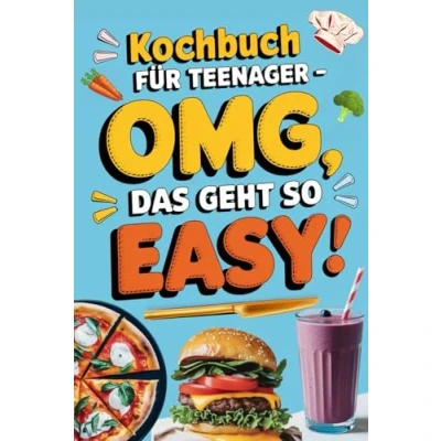 Abbildung von Kochbuch für Teenager OMG, das geht so easy: Kurze &amp; geniale Rezepte Faulpelze und Genießer nur 5 Zutaten (in Farbe)