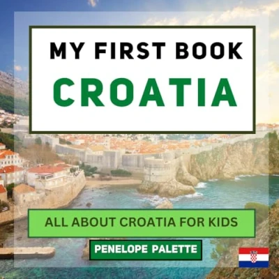 Abbildung von My First Book Croatia: All About Croatia For Kids (My World Edition, Band 19)