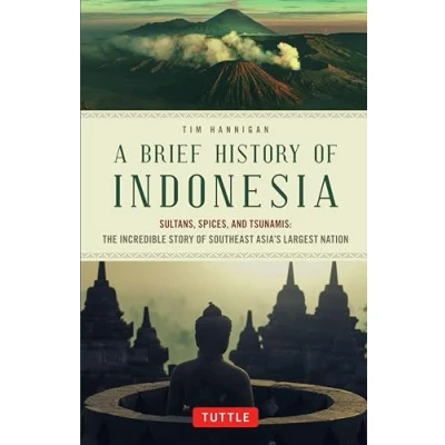 Abbildung von A Brief History of Indonesia: Sultans, Spices, and Tsunamis: the Incredible Story Southeast Asia&#039;s Largest Nation (Brief Asia)
