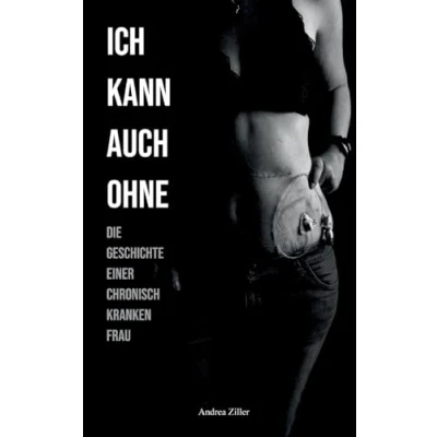 Abbildung von Ich kann auch ohne: Die Geschichte einer chronisch kranken Frau
