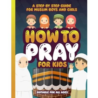 Abbildung von How to Pray for Kids: A Step by Islamic Prayer Book Muslim Boys &amp; Girls The Beginners Guide Suitable All Ages! (Muslim Kids Activity Books)
