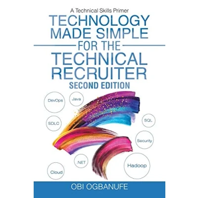 Abbildung von Technology Made Simple for the Technical Recruiter, Second Edition: A Skills Primer