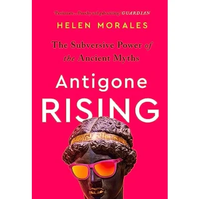 Abbildung von Antigone Rising: the Subversive Power of Ancient Myths