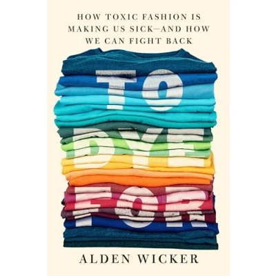 Abbildung von To Dye For: How Toxic Fashion Is Making Us Sick and We Can Fight Back