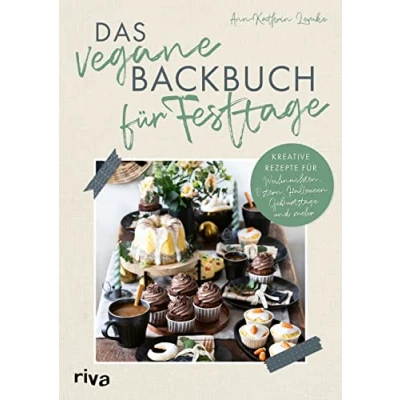 Abbildung von Das vegane Backbuch für Festtage: Kreative Rezepte Weihnachten, Ostern, Halloween, Geburtstage und mehr Mit Kuchen, Torten, Gebäck durchs Jahr
