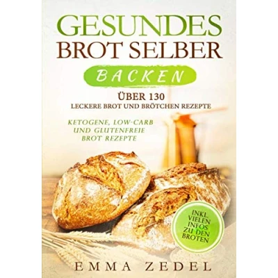 Abbildung von Gesundes Brot selber backen: Über 130 leckere und Brötchen Rezepte Ketogene, Low Carb Glutenfreie