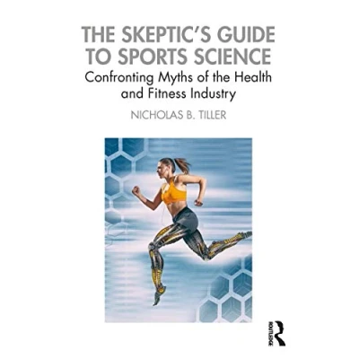 Abbildung von the Skeptic&#039;s Guide to Sports Science: Confronting Myths of Health and Fitness Industry