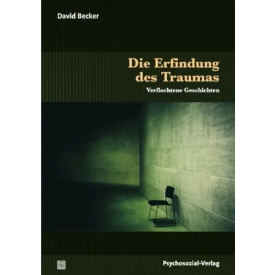 Abbildung von Die Erfindung des Traumas: Verflochtene Geschichten (Sachbuch Psychosozial)
