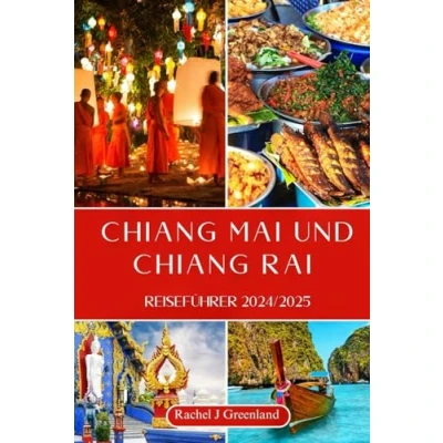 Abbildung von Chiang Mai und Rai Reiseführer 2024/2025: Kulturelle Tiefe, Insider Tipps preisgünstige Reiserouten mit [Farbbildern]