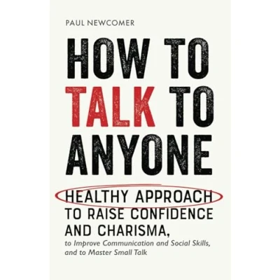 Abbildung von How to Talk Anyone: Healthy Approach Raise Confidence and Charisma, Improve Communication Social Skills, Master Small (Make Real Friends Build Meaningful Relationships)