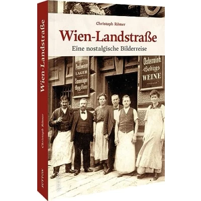 Abbildung von Regionalgeschichte Wien Landstraße: Eine nostalgische Bilderreise in die bewegte Vergangenheit von Wiens Pracht Bezirk (Sutton Archivbilder)
