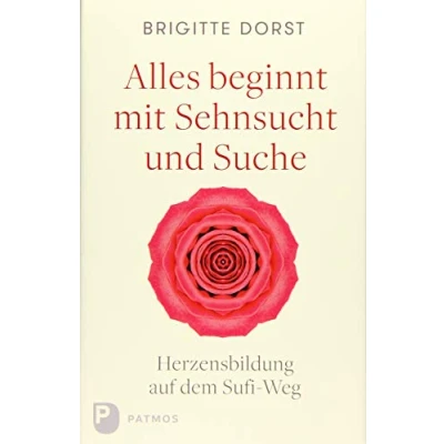 Abbildung von Alles beginnt mit Sehnsucht und Suche: Herzensbildung auf dem Sufi Weg