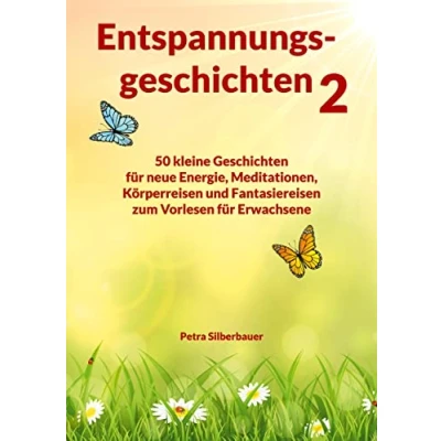 Abbildung von Entspannungsgeschichten 2: 50 kleine Geschichten für neue Energie, Meditationen, Körperreisen und Fantasiereisen zum Vorlesen Erwachsene (Petras Mix Erwachsene)