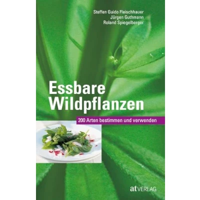 Abbildung von Essbare Wildpflanzen: 200 Arten bestimmen und verwenden. Das Pflanzenbestimmungsbuch zu den häufigsten Wildpflanzen ihrer kulinarischen Nutzung