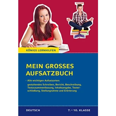 Abbildung von Mein großes Aufsatzbuch Deutsch 7. 10. Klasse: 40 bewertete und kommentierte Beispiele zu allen wichtigen Aufsatzarten: gestaltendes Schreiben, ... Erörterung (Königs Lernhilfen)