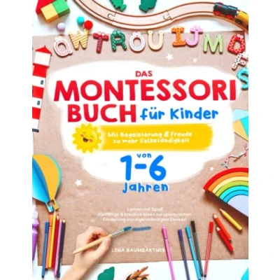 Abbildung von Das Montessori Buch für Kinder von 1 6 Jahren Lernen Mit Spaß: Vielfältige &amp; kreative Ideen zur spielerischen Förderung eigenständigem Denken Begeisterung Freude zu mehr Selbständigkeit