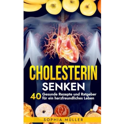Abbildung von Cholesterin Senken: 40 Gesunde Rezepte und Ratgeber für ein herzfreundliches Leben (Fitness &amp; Ernährung, Band 3)