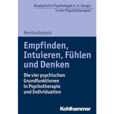 Abbildung von Empfinden, Intuieren, Fühlen und Denken: Die vier psychischen Grundfunktionen in Psychotherapie Individuation (Analytische Psychologie C. G. Jungs der Psychotherapie)